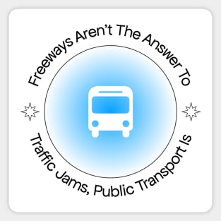 Freeways Are Not The Answer To Traffic, Public Transport Is Sticker